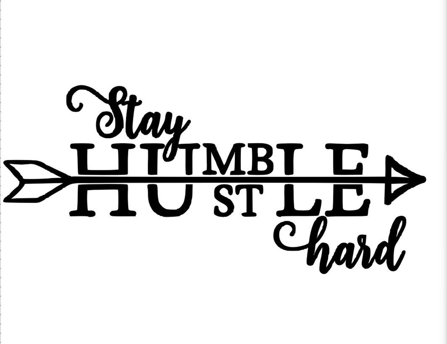 Hustle Hard Decal!!! Motivational Decal!!!Be Humble Decal!!!Custom Vinyl Decals!! Vinyl!! Decals!! Multiple Sizes!!